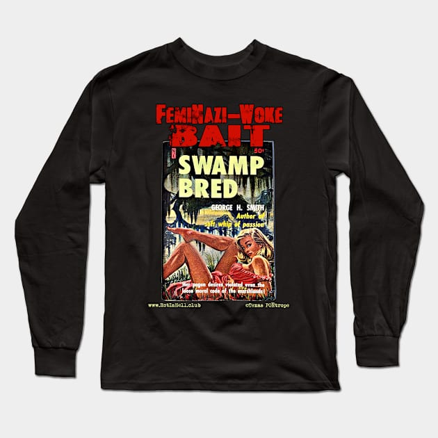 SWAMP BRED "FemiNazi-Woke Bait" Long Sleeve T-Shirt by Rot In Hell Club